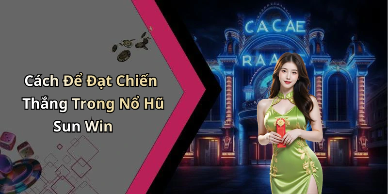 no-hu-sun-win-kham-pha-the-gioi-giai-tri-dinh-cao-3399