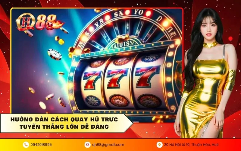 quay-hu-truc-tuyen-qh88-cach-choi-bat-nhip-va-kinh-nghiem-thuc-te-3400
