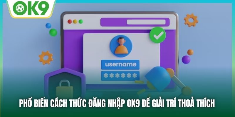 dang-nhap-ok9-nhanh-chong-an-toan-huong-dan-tu-chuyen-gia-3373